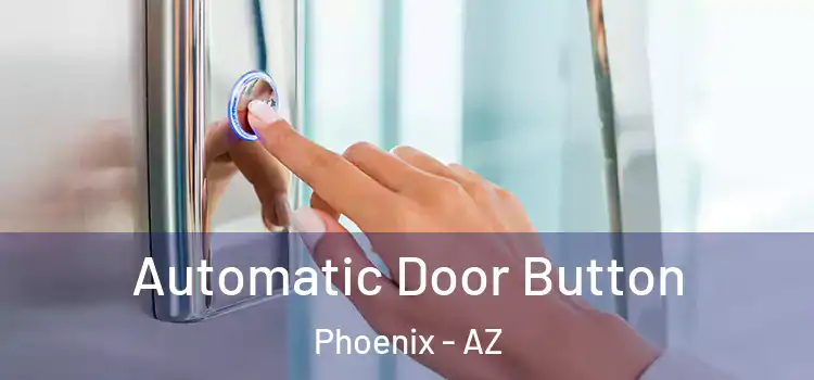 Automatic Door Button Phoenix - AZ