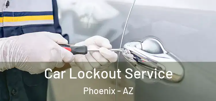 Car Lockout Service Phoenix - AZ