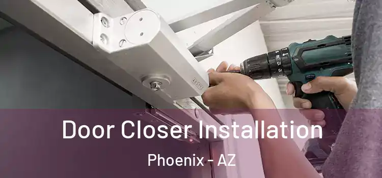 Door Closer Installation Phoenix - AZ