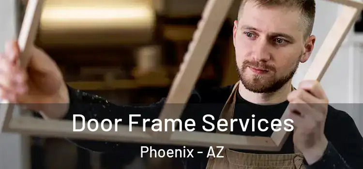  Door Frame Services Phoenix - AZ