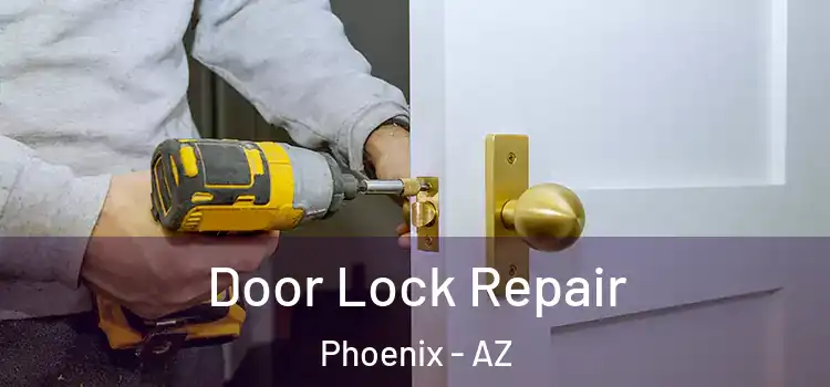 Door Lock Repair Phoenix - AZ