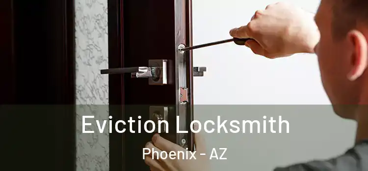  Eviction Locksmith Phoenix - AZ