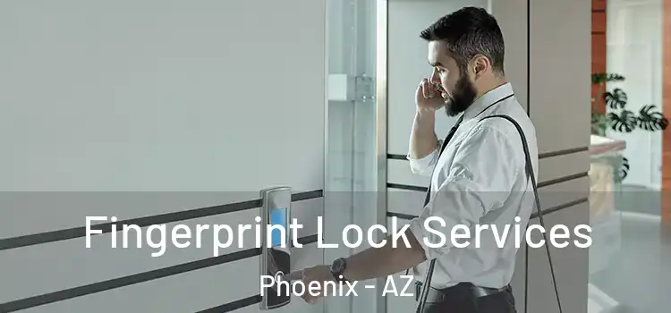 Fingerprint Lock Services Phoenix - AZ