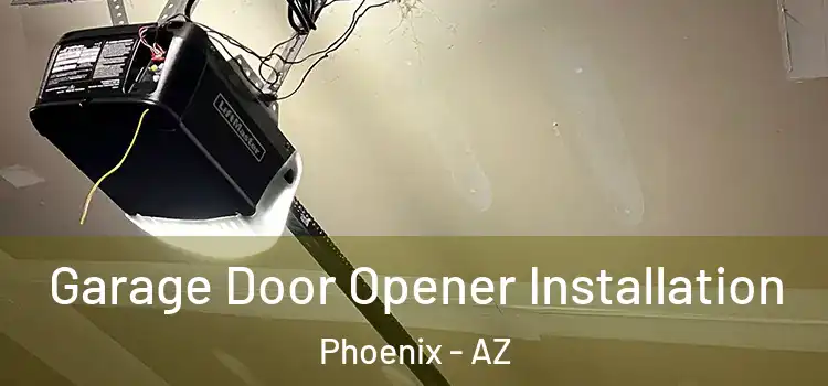  Garage Door Opener Installation Phoenix - AZ