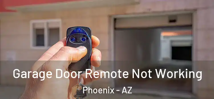  Garage Door Remote Not Working Phoenix - AZ