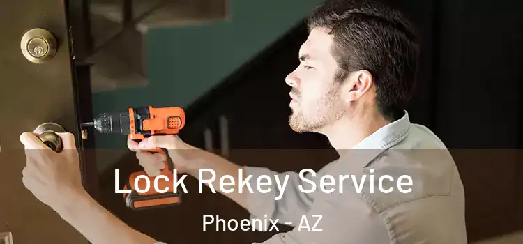 Lock Rekey Service Phoenix - AZ