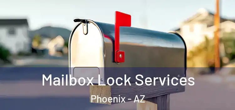  Mailbox Lock Services Phoenix - AZ