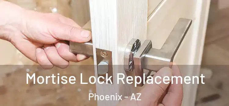 Mortise Lock Replacement Phoenix - AZ