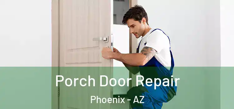  Porch Door Repair Phoenix - AZ