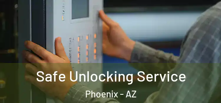 Safe Unlocking Service Phoenix - AZ