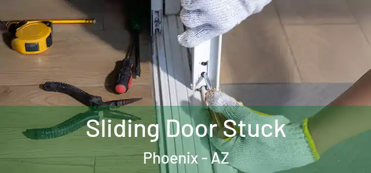  Sliding Door Stuck Phoenix - AZ