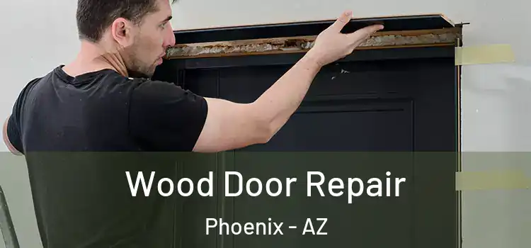Wood Door Repair Phoenix - AZ